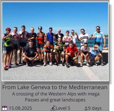 Passes and great landscapes A crossing of the Western Alps with mega   From Lake Geneva to the Mediterranean 15.08.2025                    Level 5               9 days 1