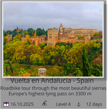 Vuelta en Andalucia - Spain Roadbike tour through the most beautiful sierras   Europe's highest-lying pass on 3300 m 16.10.2025                   Level 4             12 days 1