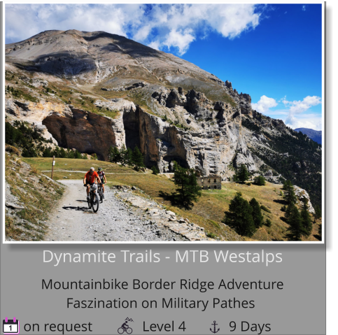 Dynamite Trails - MTB WestalpsMountainbike Border Ridge Adventure  Faszination on Military Pathes   on request              Level 4            9 Days 1