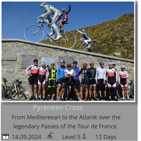 Pyreneen Cross From Meditereean to the Atlanik over the    14.09.2024              Level 5          12 Days legendary Passes of the Tour de France 1